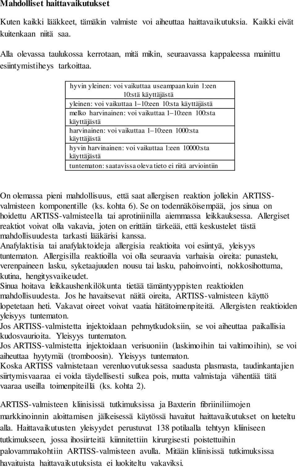 hyvin yleinen: voi vaikuttaa useampaan kuin 1:een 10:stä käyttäjästä yleinen: voi vaikuttaa 1 10:een 10:sta käyttäjästä melko harvinainen: voi vaikuttaa 1 10:een 100:sta käyttäjästä harvinainen: voi