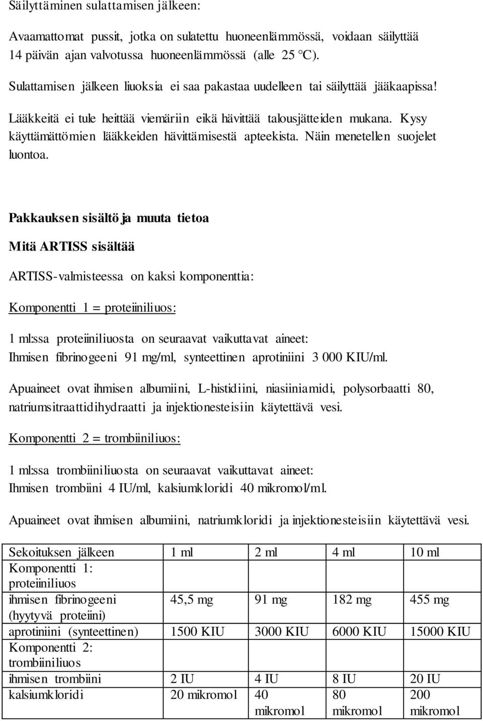 Kysy käyttämättömien lääkkeiden hävittämisestä apteekista. Näin menetellen suojelet luontoa.