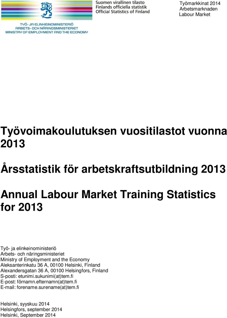 Economy Aleksanterinkatu 36 A, 00100 Helsinki, Finland Alexandersgatan 36 A, 00100 Helsingfors, Finland S-posti: etunimi.sukunimi(at)tem.