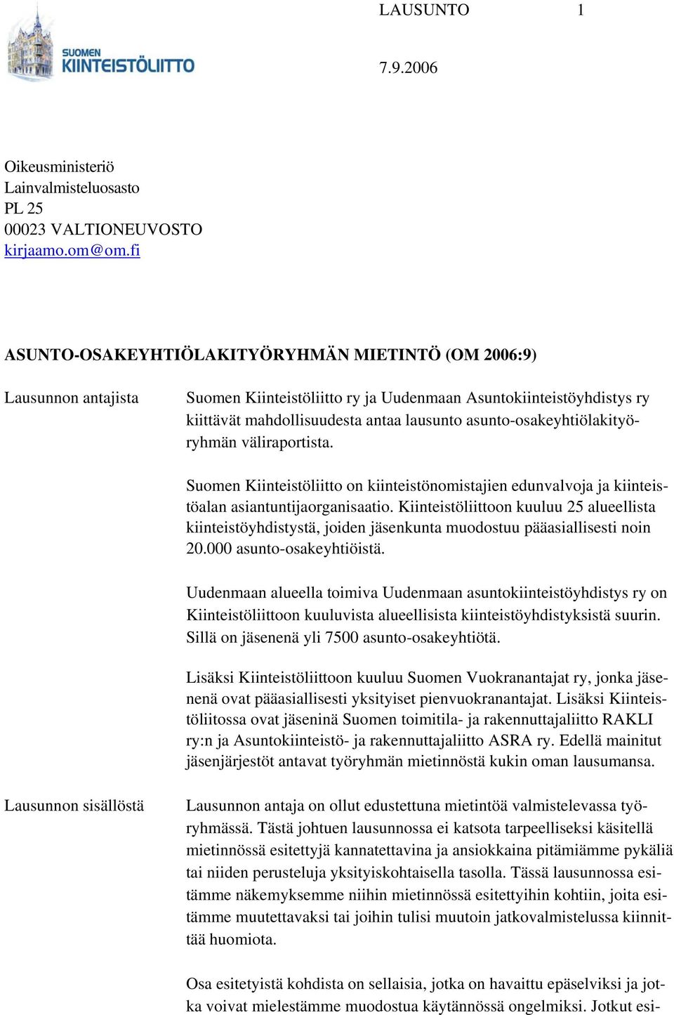 asunto-osakeyhtiölakityöryhmän väliraportista. Suomen Kiinteistöliitto on kiinteistönomistajien edunvalvoja ja kiinteistöalan asiantuntijaorganisaatio.