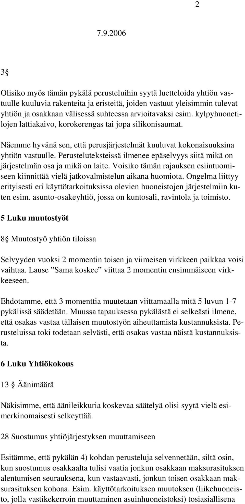 Perusteluteksteissä ilmenee epäselvyys siitä mikä on järjestelmän osa ja mikä on laite. Voisiko tämän rajauksen esiintuomiseen kiinnittää vielä jatkovalmistelun aikana huomiota.