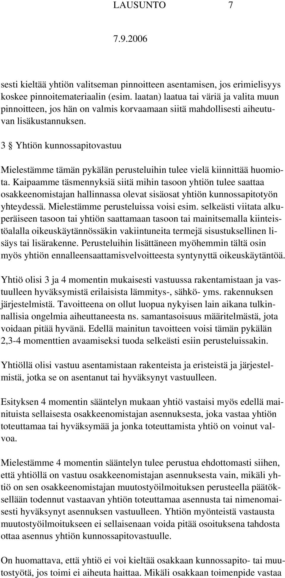 3 Yhtiön kunnossapitovastuu Mielestämme tämän pykälän perusteluihin tulee vielä kiinnittää huomiota.