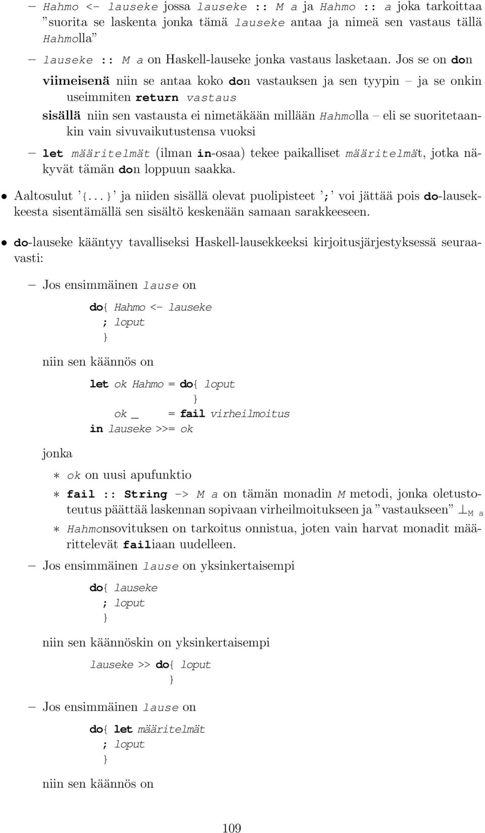 Jos se on don viimeisenä niin se antaa koko don vastauksen ja sen tyypin ja se onkin useimmiten return vastaus sisällä niin sen vastausta ei nimetäkään millään Hahmolla eli se suoritetaankin vain