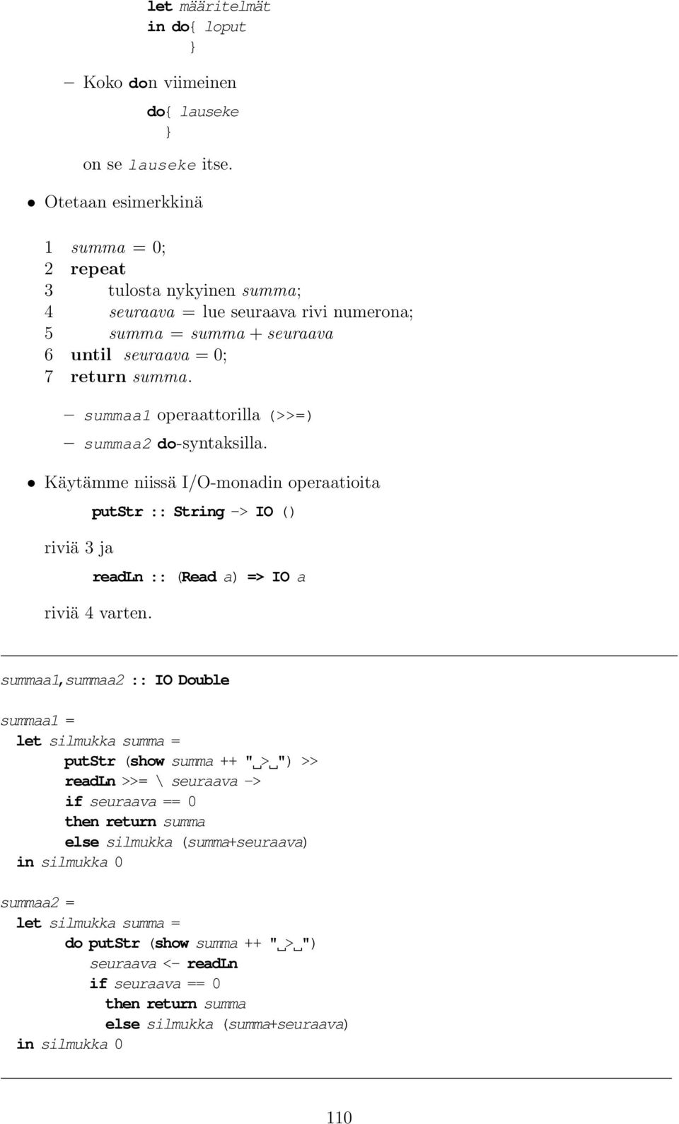 summaa1 operaattorilla (>>=) summaa2 do-syntaksilla. Käytämme niissä I/O-monadin operaatioita riviä 3 ja putstr :: String -> IO () readln :: (Read a) => IO a riviä 4 varten.