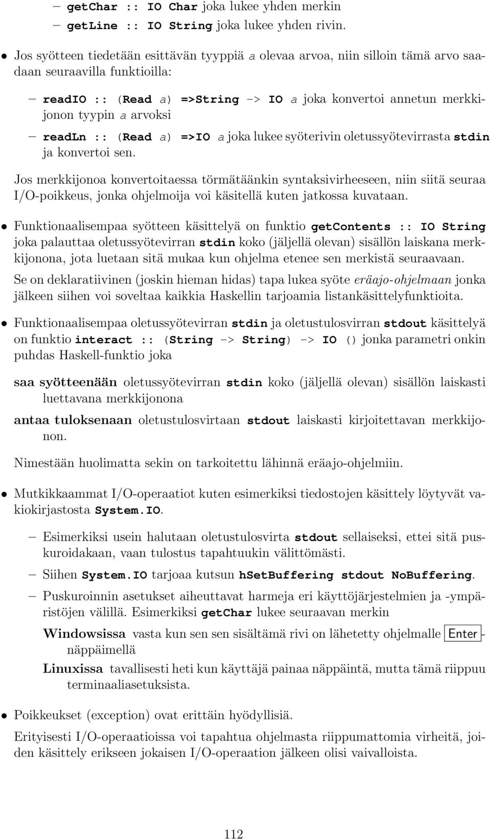 arvoksi readln :: (Read a) =>IO a joka lukee syöterivin oletussyötevirrasta stdin ja konvertoi sen.