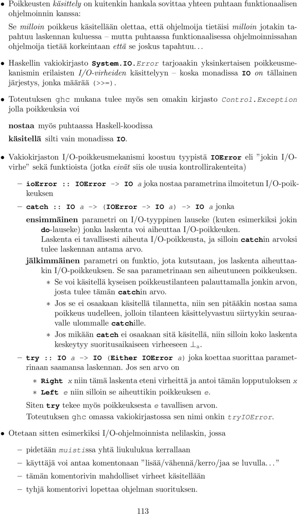 Error tarjoaakin yksinkertaisen poikkeusmekanismin erilaisten I/O-virheiden käsittelyyn koska monadissa IO on tällainen järjestys, jonka määrää (>>=).