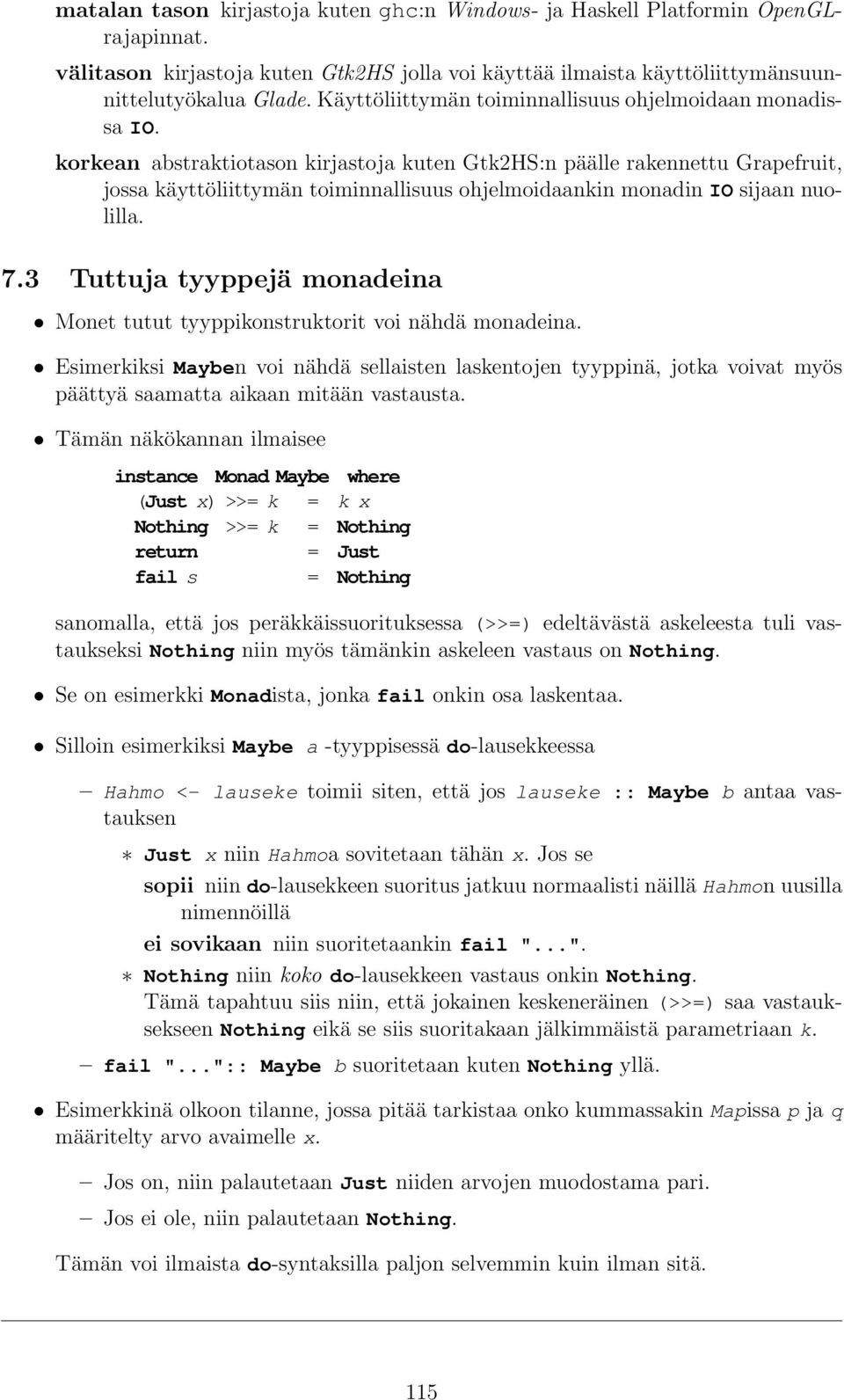 korkean abstraktiotason kirjastoja kuten Gtk2HS:n päälle rakennettu Grapefruit, jossa käyttöliittymän toiminnallisuus ohjelmoidaankin monadin IO sijaan nuolilla. 7.