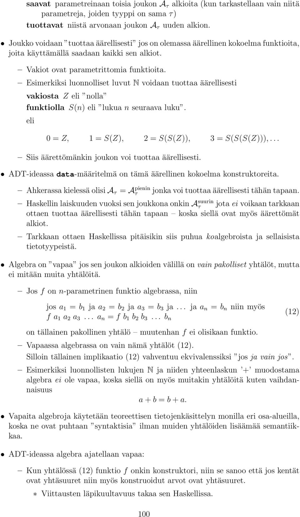 Esimerkiksi luonnolliset luvut N voidaan tuottaa äärellisesti vakiosta Z eli nolla funktiolla S(n) eli lukua n seuraava luku. eli 0 = Z, 1 = S(Z), 2 = S(S(Z)), 3 = S(S(S(Z))),.