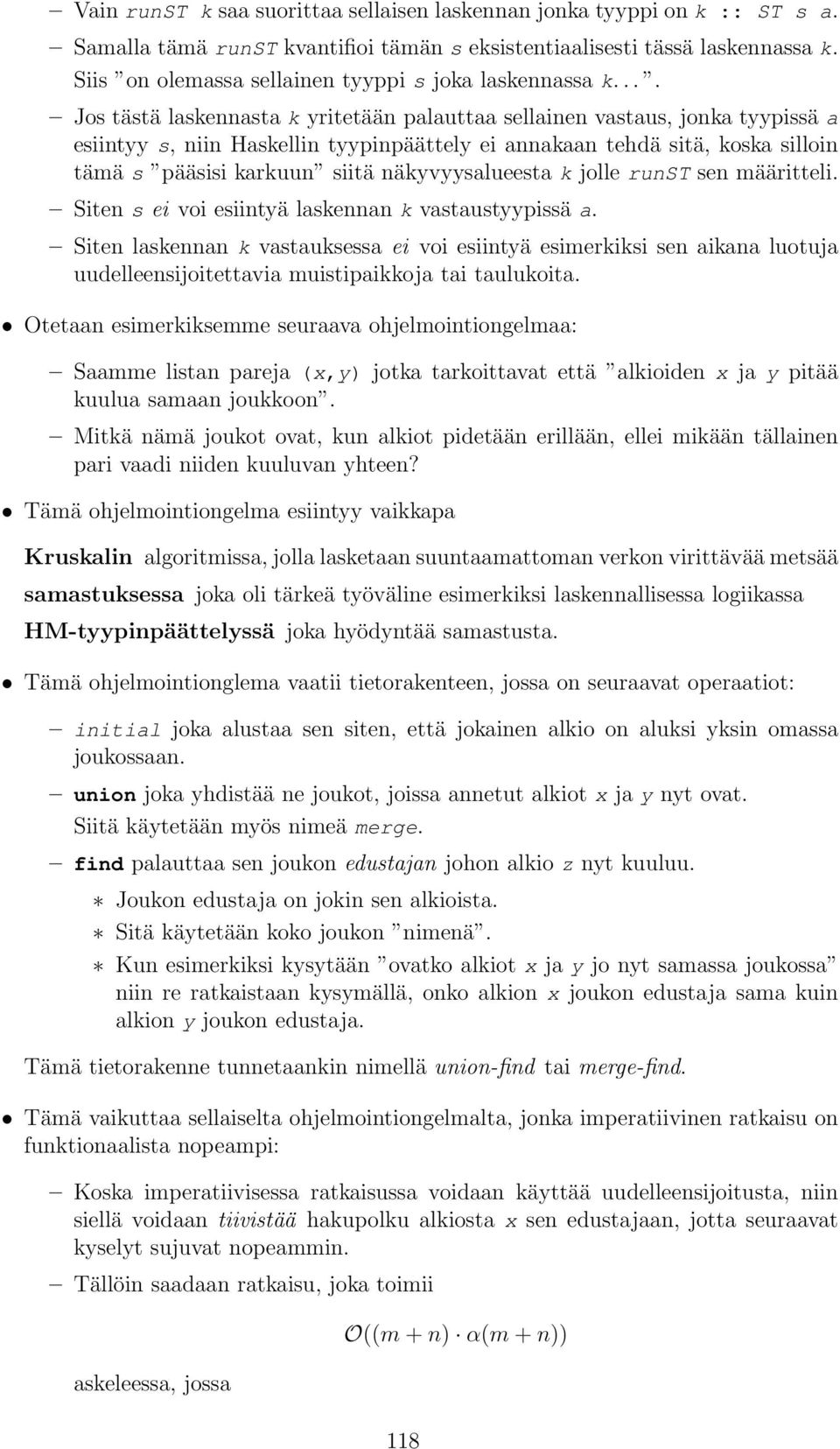 ... Jos tästä laskennasta k yritetään palauttaa sellainen vastaus, jonka tyypissä a esiintyy s, niin Haskellin tyypinpäättely ei annakaan tehdä sitä, koska silloin tämä s pääsisi karkuun siitä