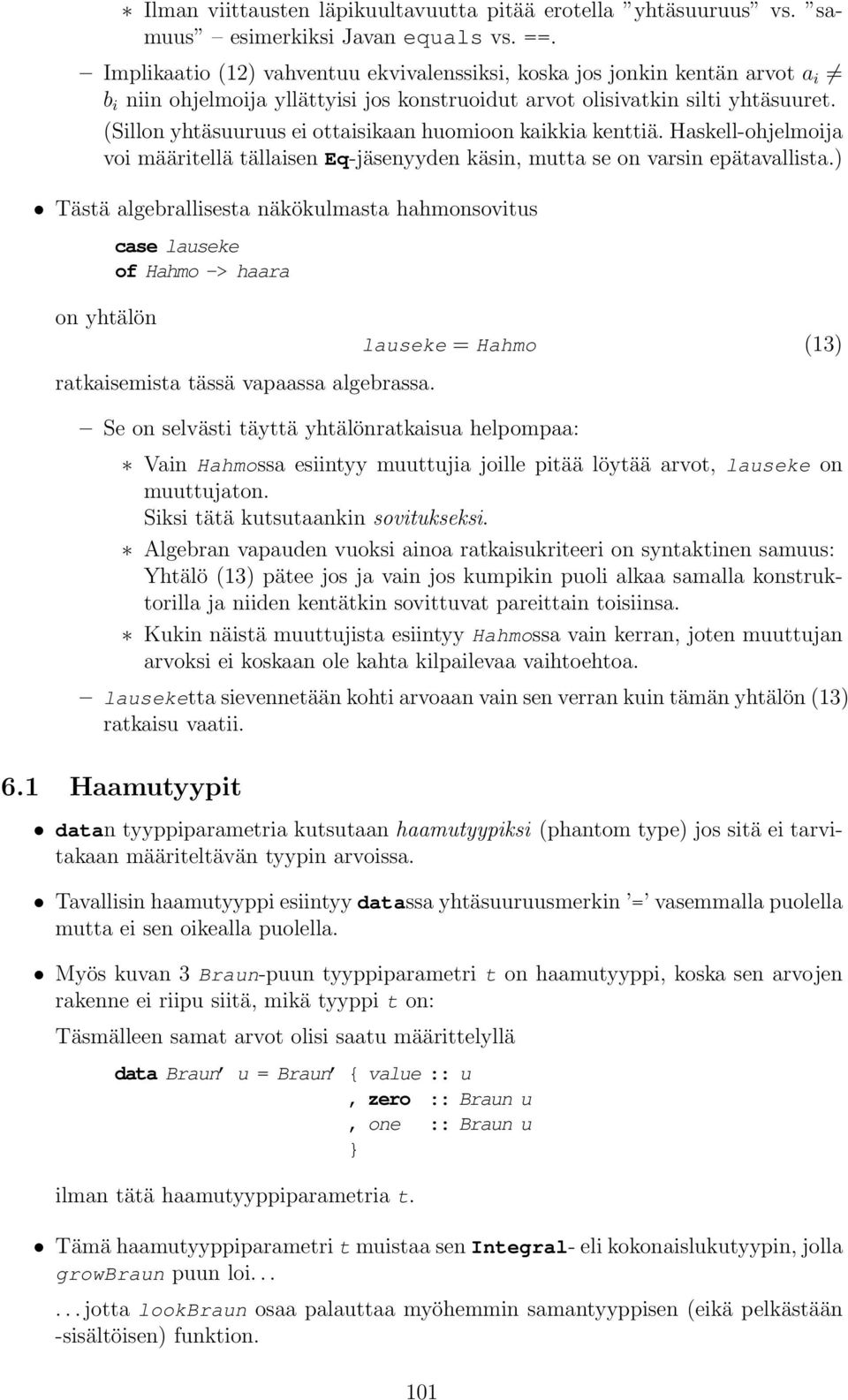 (Sillon yhtäsuuruus ei ottaisikaan huomioon kaikkia kenttiä. Haskell-ohjelmoija voi määritellä tällaisen Eq-jäsenyyden käsin, mutta se on varsin epätavallista.