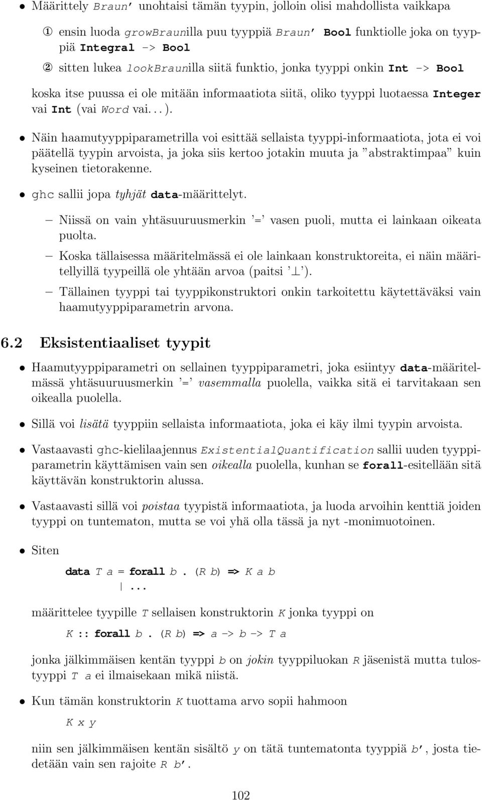 Näin haamutyyppiparametrilla voi esittää sellaista tyyppi-informaatiota, jota ei voi päätellä tyypin arvoista, ja joka siis kertoo jotakin muuta ja abstraktimpaa kuin kyseinen tietorakenne.