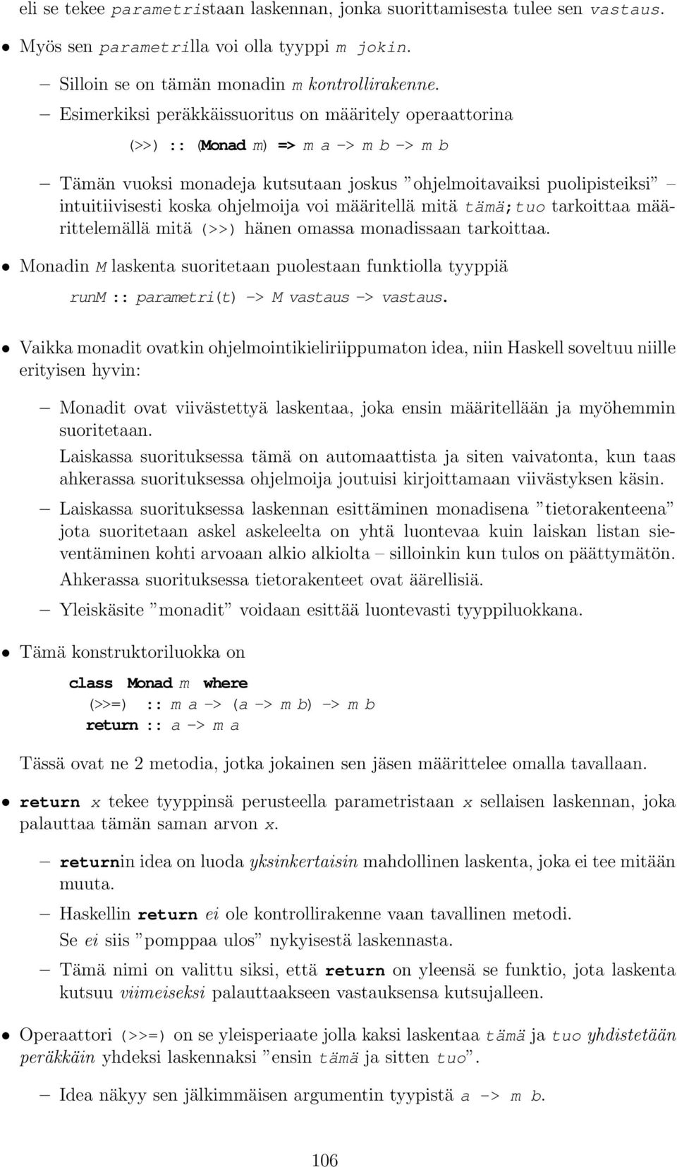 voi määritellä mitä tämä;tuo tarkoittaa määrittelemällä mitä (>>) hänen omassa monadissaan tarkoittaa.