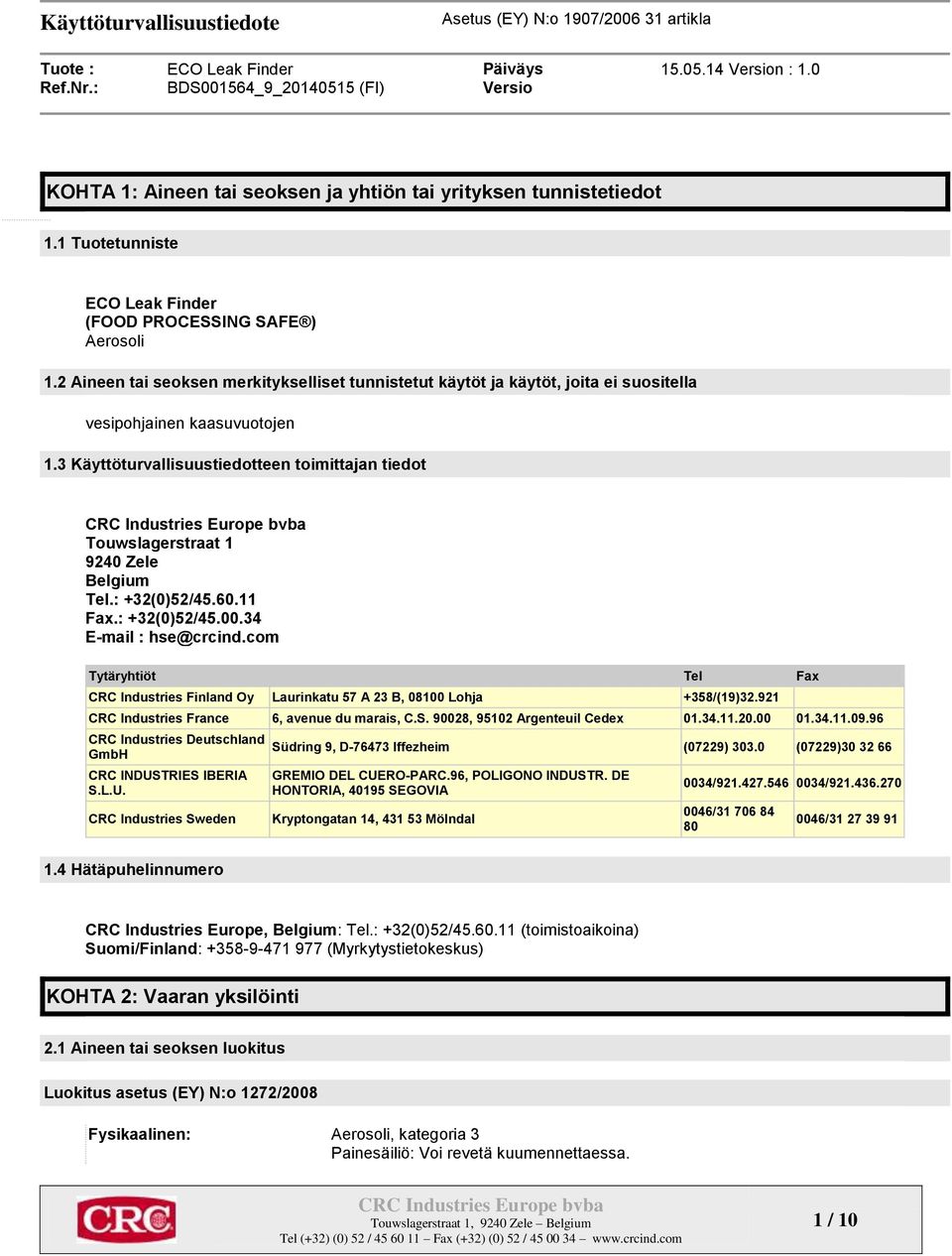 3 Käyttöturvallisuustiedotteen toimittajan tiedot Touwslagerstraat 1 9240 Zele Belgium Tel.: +32(0)52/45.60.11 Fax.: +32(0)52/45.00.34 E-mail : hse@crcind.