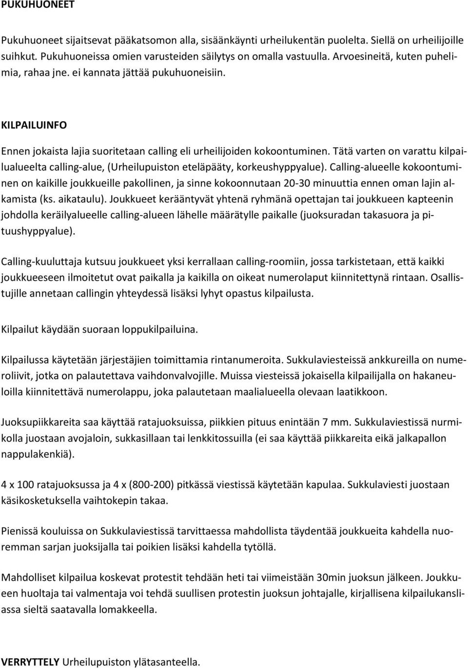 Tätä varten on varattu kilpailualueelta calling-alue, (Urheilupuiston eteläpääty, korkeushyppyalue).