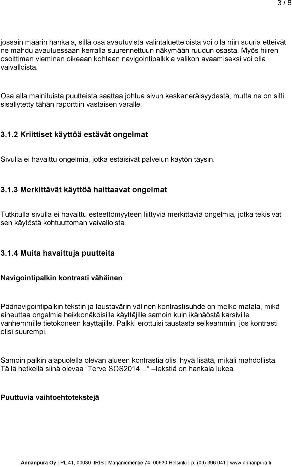 Osa alla mainituista puutteista saattaa johtua sivun keskeneräisyydestä, mutta ne on silti sisällytetty tähän raporttiin vastaisen varalle. 3.1.