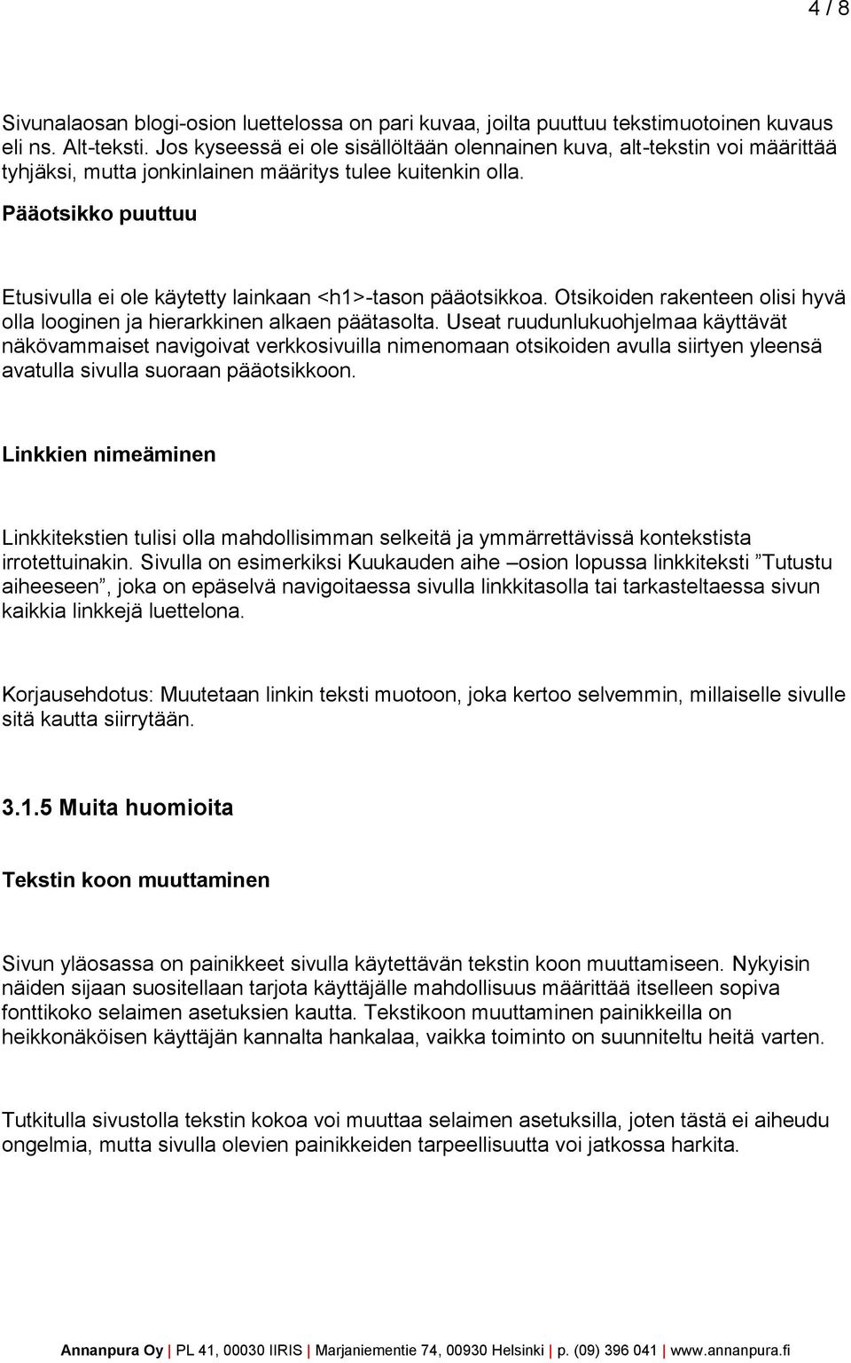 Pääotsikko puuttuu Etusivulla ei ole käytetty lainkaan <h1>-tason pääotsikkoa. Otsikoiden rakenteen olisi hyvä olla looginen ja hierarkkinen alkaen päätasolta.