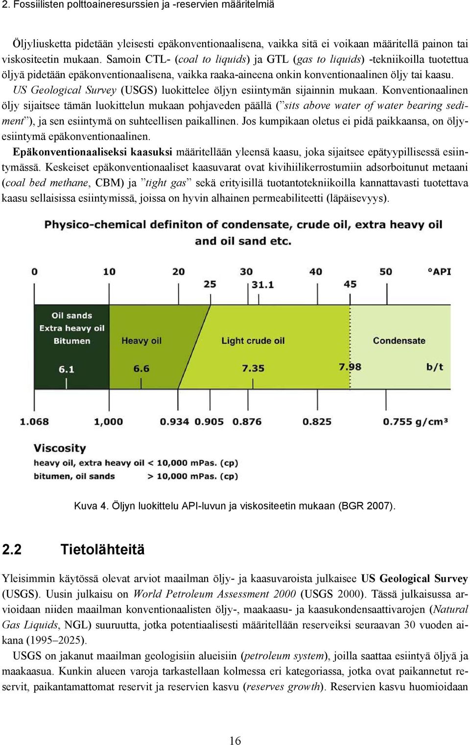 US Geological Survey (USGS) luokittelee öljyn esiintymän sijainnin mukaan.