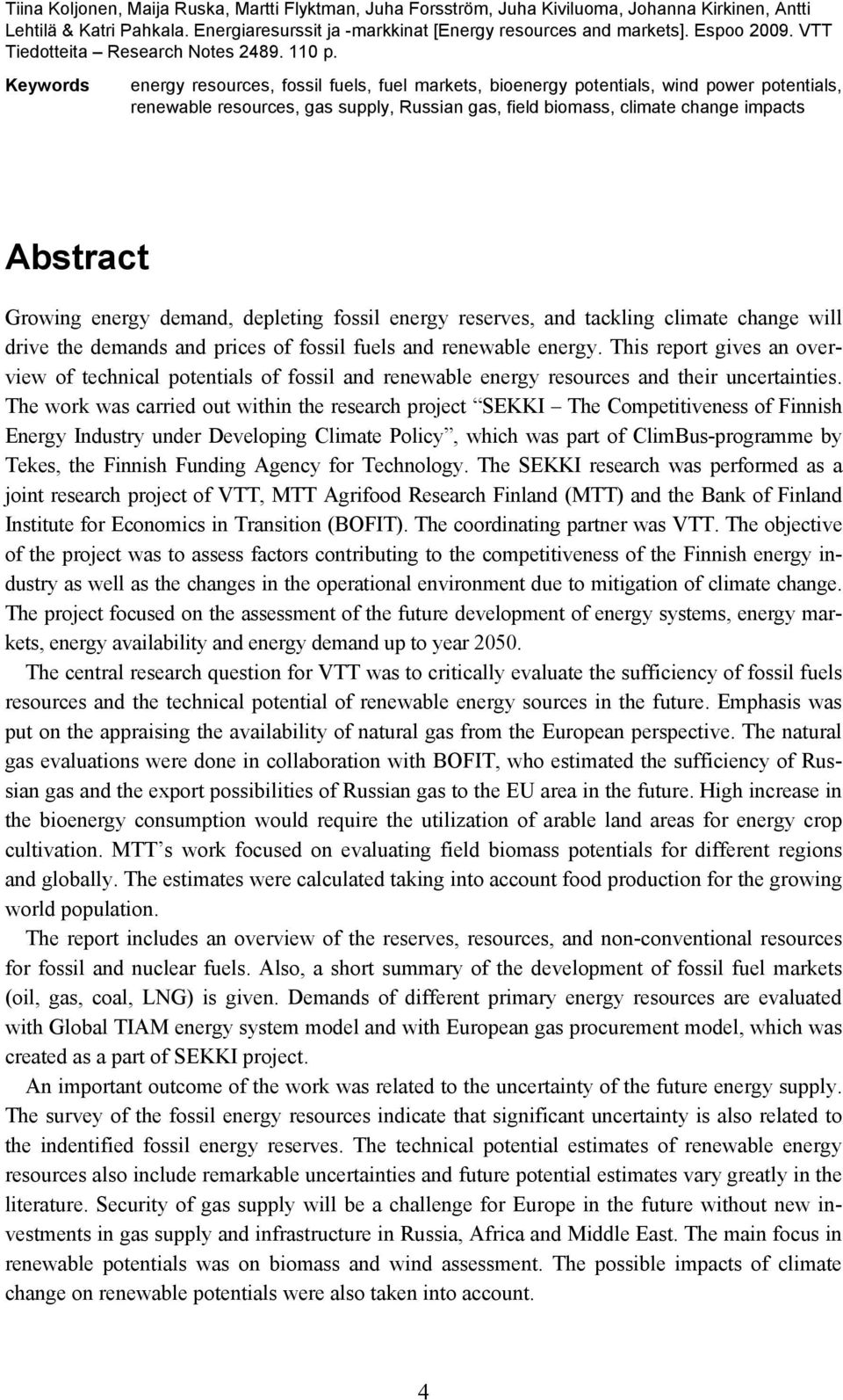 Keywords energy resources, fossil fuels, fuel markets, bioenergy potentials, wind power potentials, renewable resources, gas supply, Russian gas, field biomass, climate change impacts Abstract