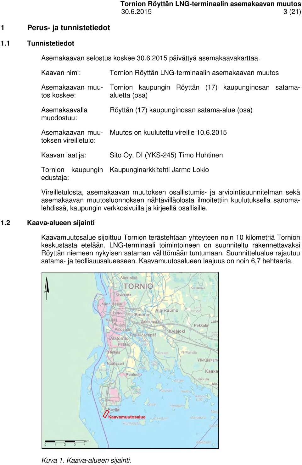 kaupunginosan satamaaluetta (osa) Röyttän (17) kaupunginosan satama-alue (osa) Muutos on kuulutettu vireille 10.6.