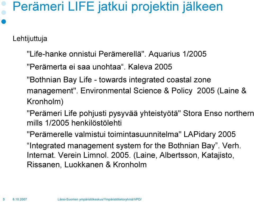 Environmental Science & Policy 2005 (Laine & Kronholm) "Perämeri Life pohjusti pysyvää yhteistyötä" Stora Enso northern mills 1/2005