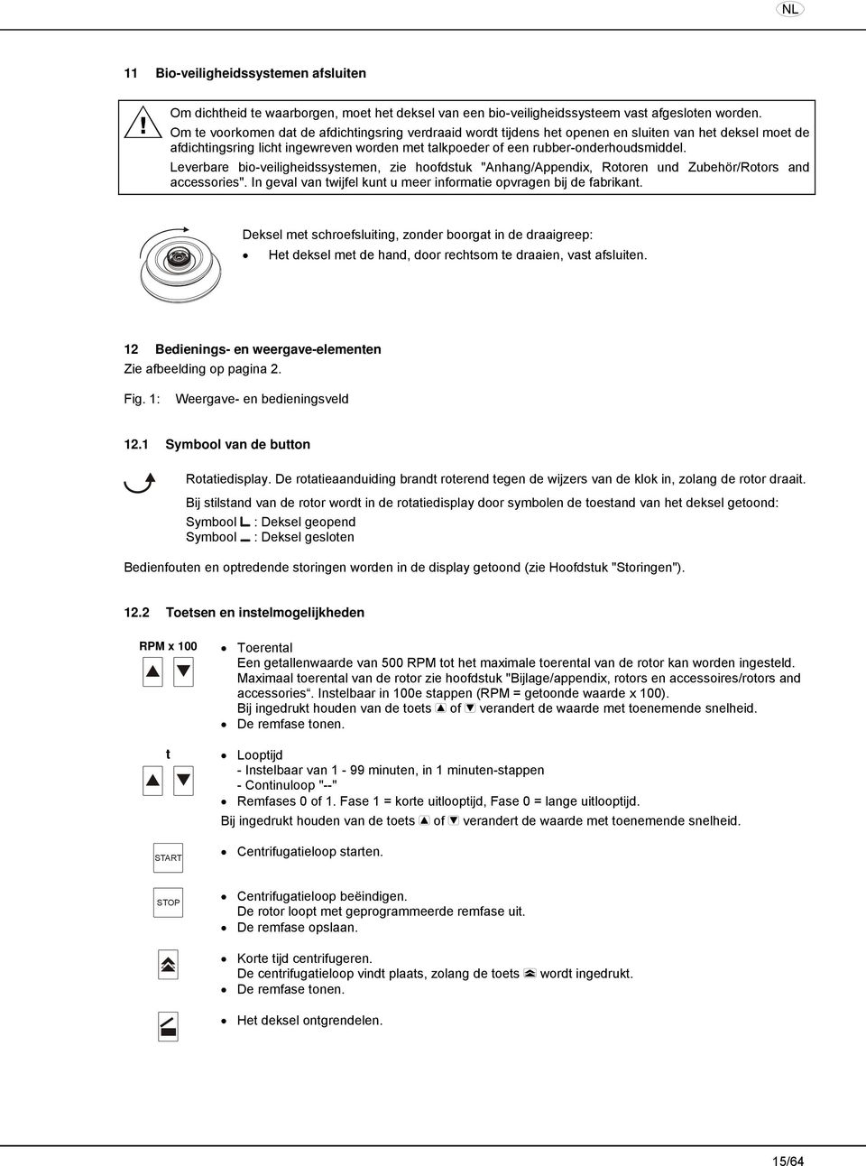 Leverbare bio-veiligheidssystemen, zie hoofdstuk "Anhang/Appendix, Rotoren und Zubehör/Rotors and accessories". In geval van twijfel kunt u meer informatie opvragen bij de fabrikant.