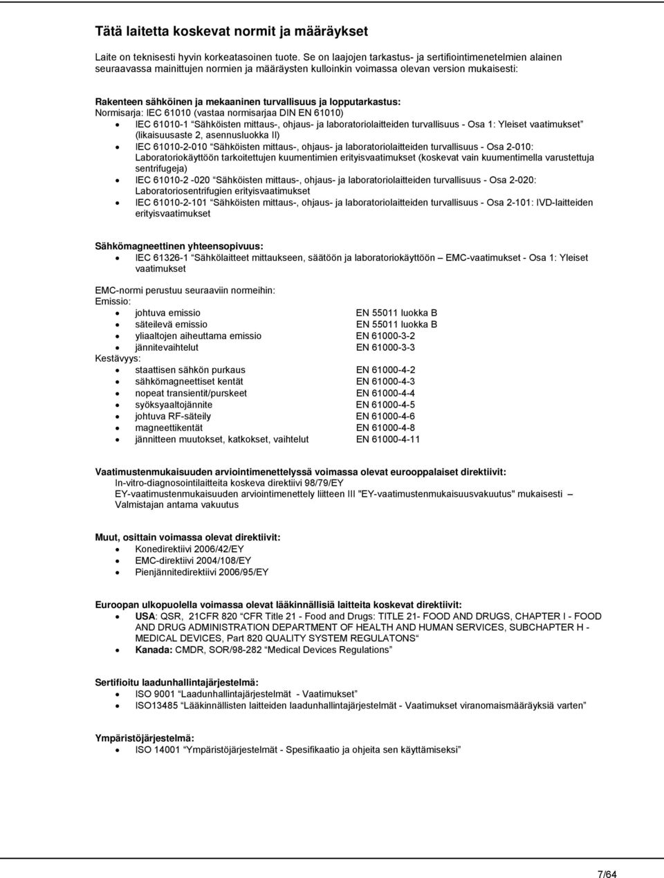 turvallisuus ja lopputarkastus: Normisarja: IEC 61010 (vastaa normisarjaa DIN EN 61010) IEC 61010-1 Sähköisten mittaus-, ohjaus- ja laboratoriolaitteiden turvallisuus - Osa 1: Yleiset vaatimukset