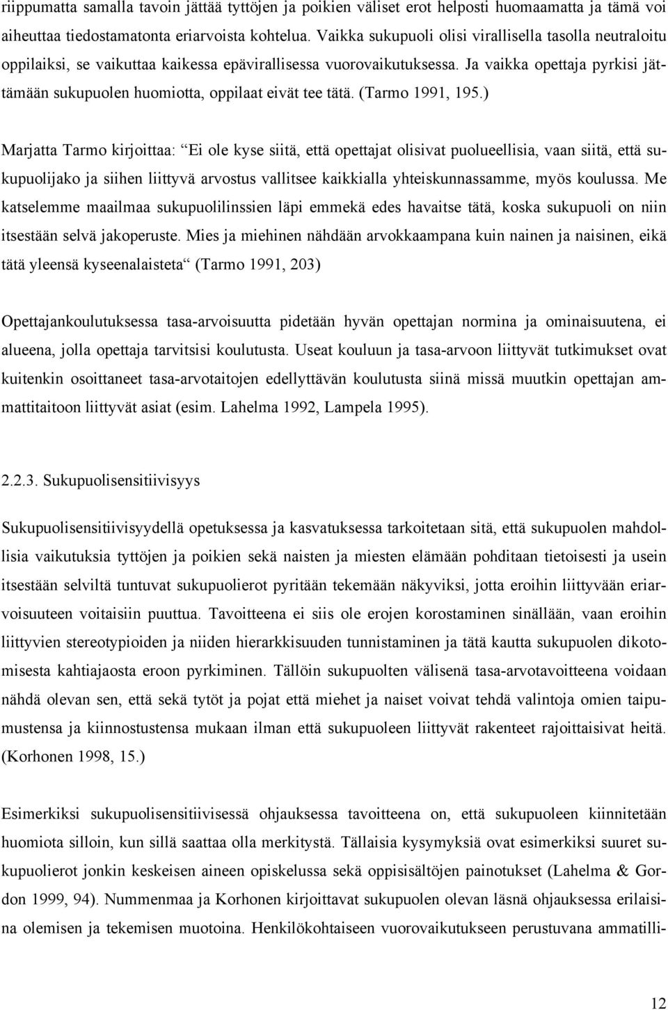 Ja vaikka opettaja pyrkisi jättämään sukupuolen huomiotta, oppilaat eivät tee tätä. (Tarmo 1991, 195.