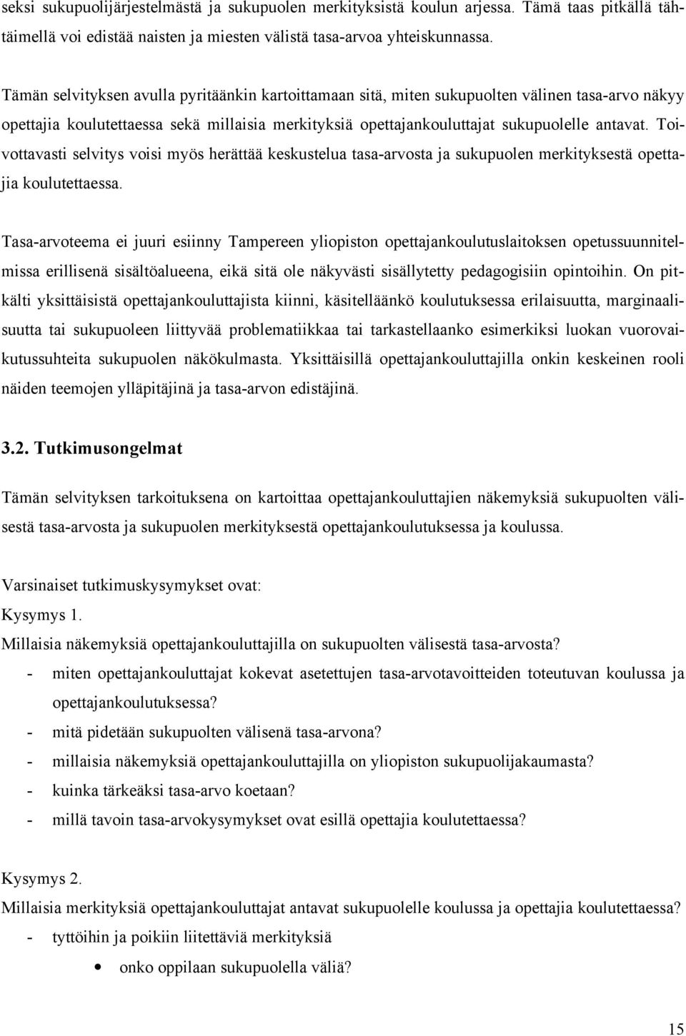 Toivottavasti selvitys voisi myös herättää keskustelua tasa-arvosta ja sukupuolen merkityksestä opettajia koulutettaessa.