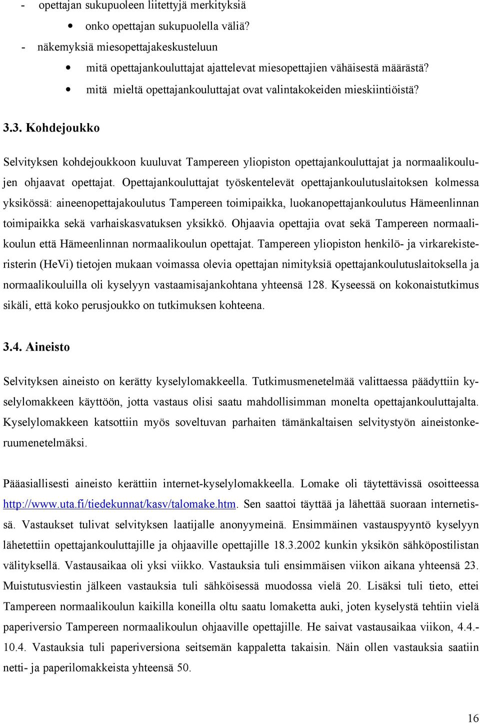 3. Kohdejoukko Selvityksen kohdejoukkoon kuuluvat Tampereen yliopiston opettajankouluttajat ja normaalikoulujen ohjaavat opettajat.