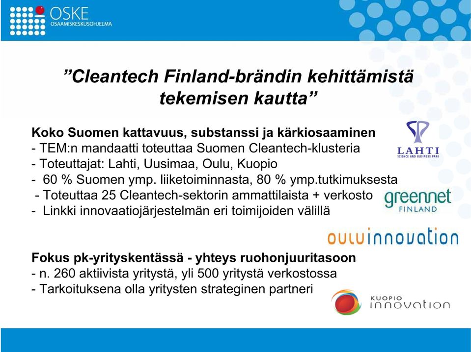 tutkimuksesta - Toteuttaa 25 Cleantech-sektorin ammattilaista + verkosto - Linkki innovaatiojärjestelmän eri toimijoiden välillä Fokus