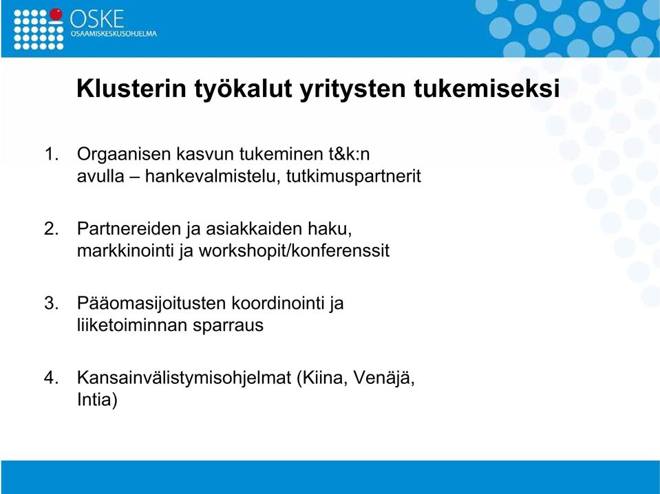 Partnereiden ja asiakkaiden haku, markkinointi ja workshopit/konferenssit 3.