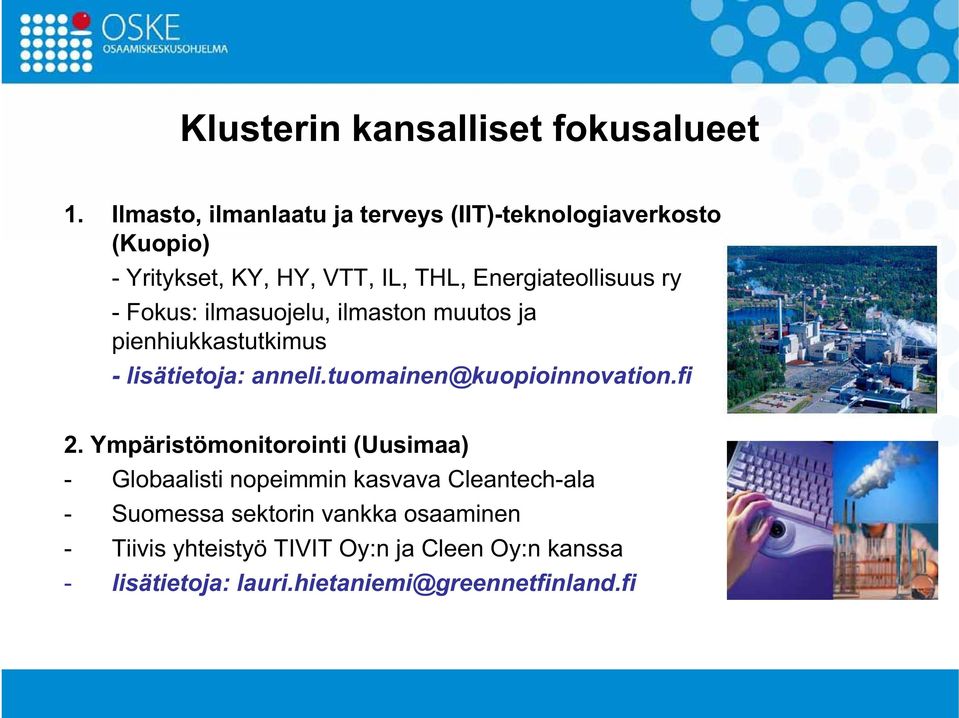 Fokus: ilmasuojelu, ilmaston muutos ja pienhiukkastutkimus - lisätietoja: anneli.tuomainen@kuopioinnovation.fi 2.