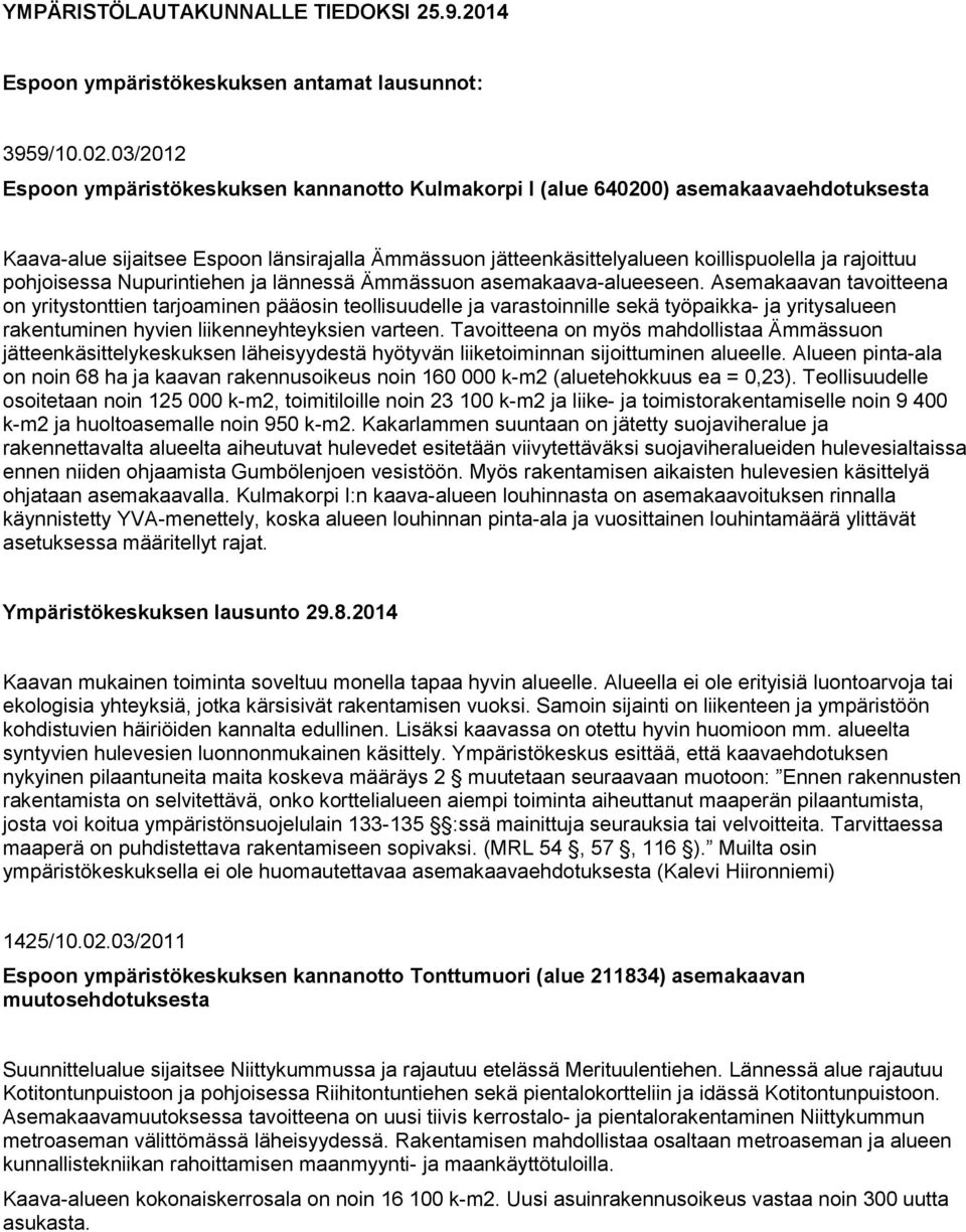 pohjoisessa Nupurintiehen ja lännessä Ämmässuon asemakaava-alueeseen.