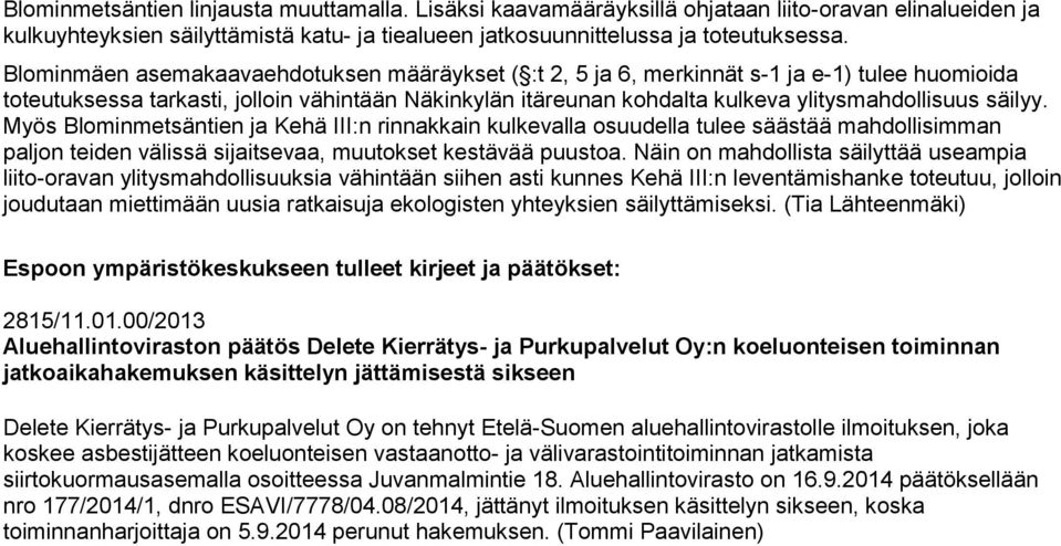 säilyy. Myös Blominmetsäntien ja Kehä III:n rinnakkain kulkevalla osuudella tulee säästää mahdollisimman paljon teiden välissä sijaitsevaa, muutokset kestävää puustoa.
