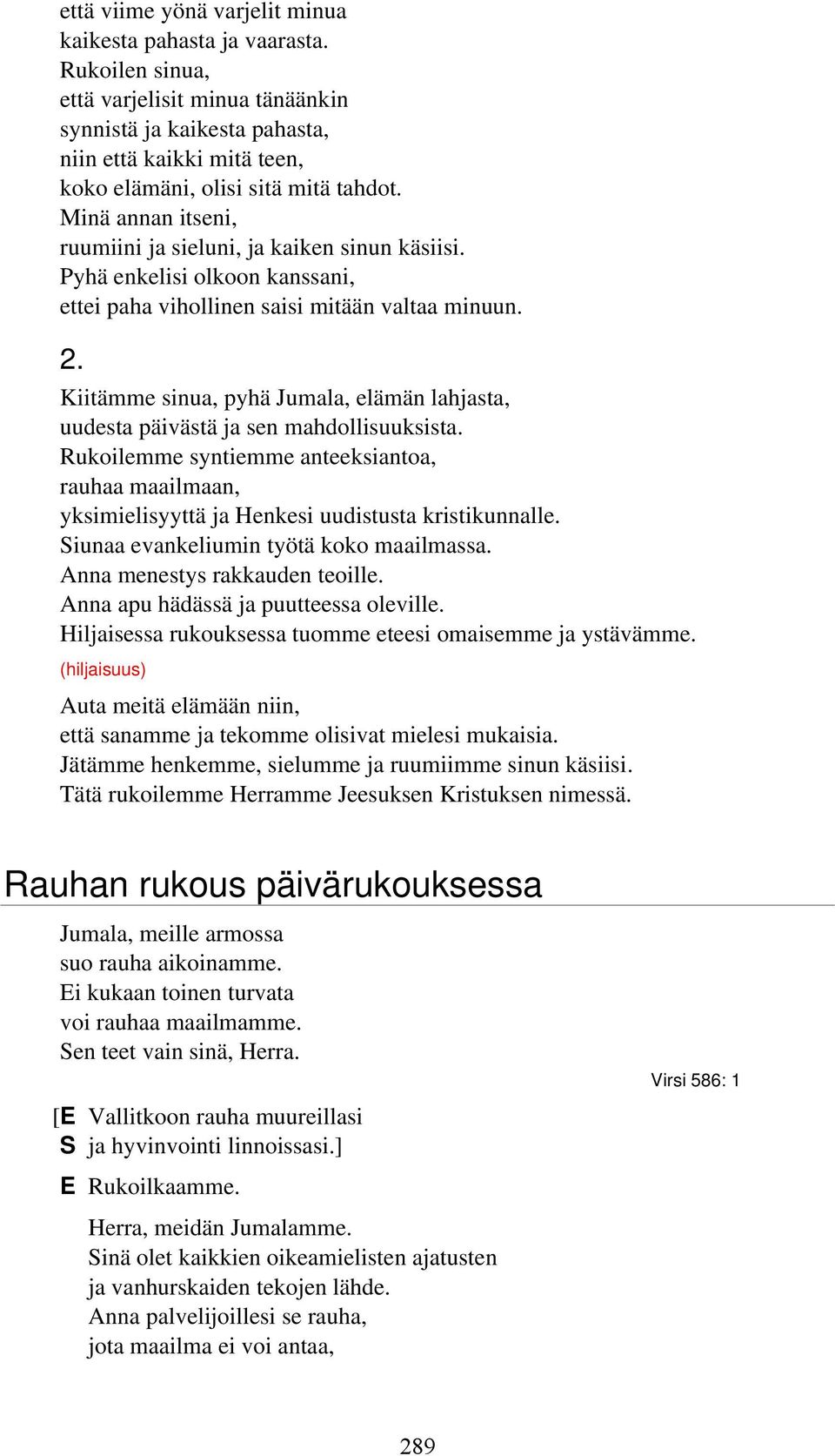 Minä annan itseni, ruumiini ja sieluni, ja kaiken sinun käsiisi. Pyhä enkelisi olkoon kanssani, ettei paha vihollinen saisi mitään valtaa minuun. 2.