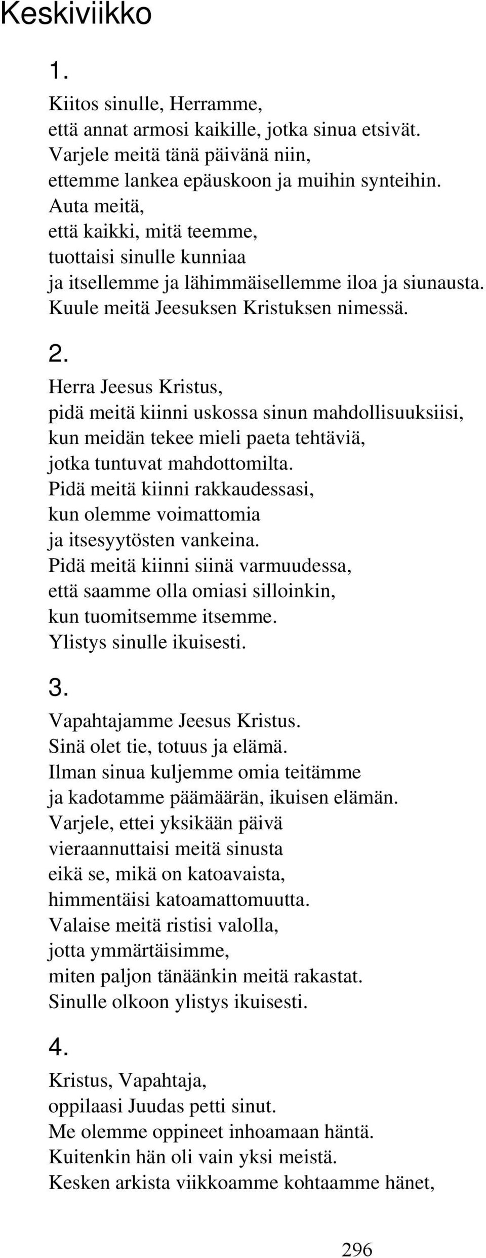 Herra Jeesus Kristus, pidä meitä kiinni uskossa sinun mahdollisuuksiisi, kun meidän tekee mieli paeta tehtäviä, jotka tuntuvat mahdottomilta.