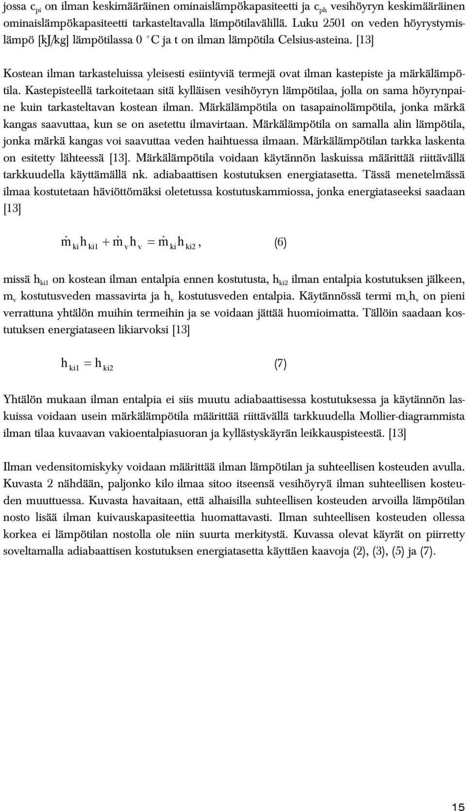 [13] Kostean ilman tarkasteluissa yleisesti esiintyviä termejä ovat ilman kastepiste ja märkälämpötila.