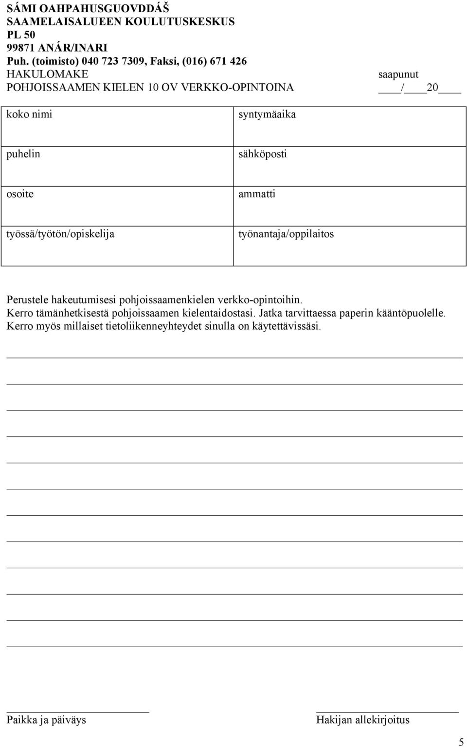 verkko-opintoihin. Kerro tämänhetkisestä pohjoissaamen kielentaidostasi.