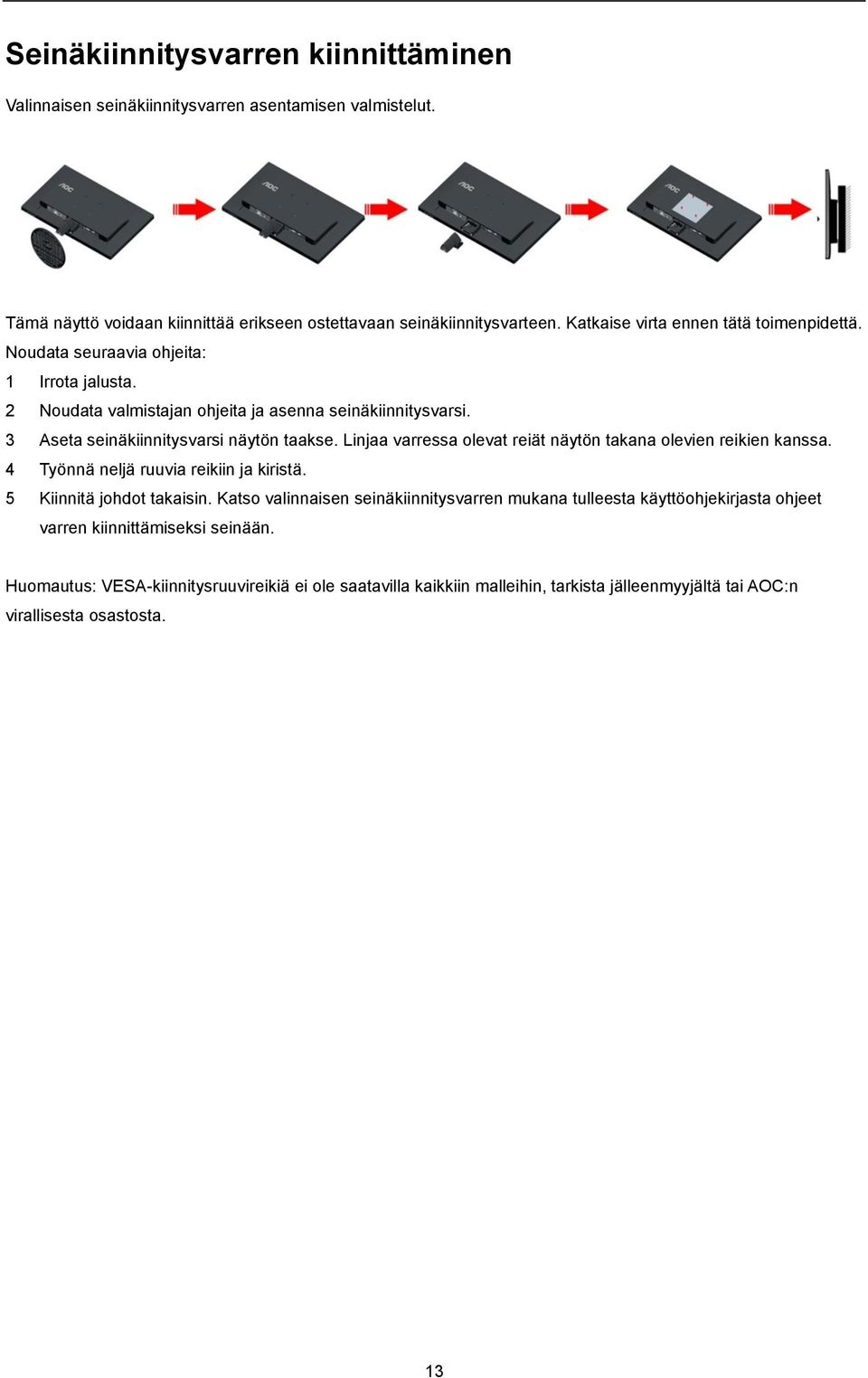 3 Aseta seinäkiinnitysvarsi näytön taakse. Linjaa varressa olevat reiät näytön takana olevien reikien kanssa. 4 Työnnä neljä ruuvia reikiin ja kiristä. 5 Kiinnitä johdot takaisin.