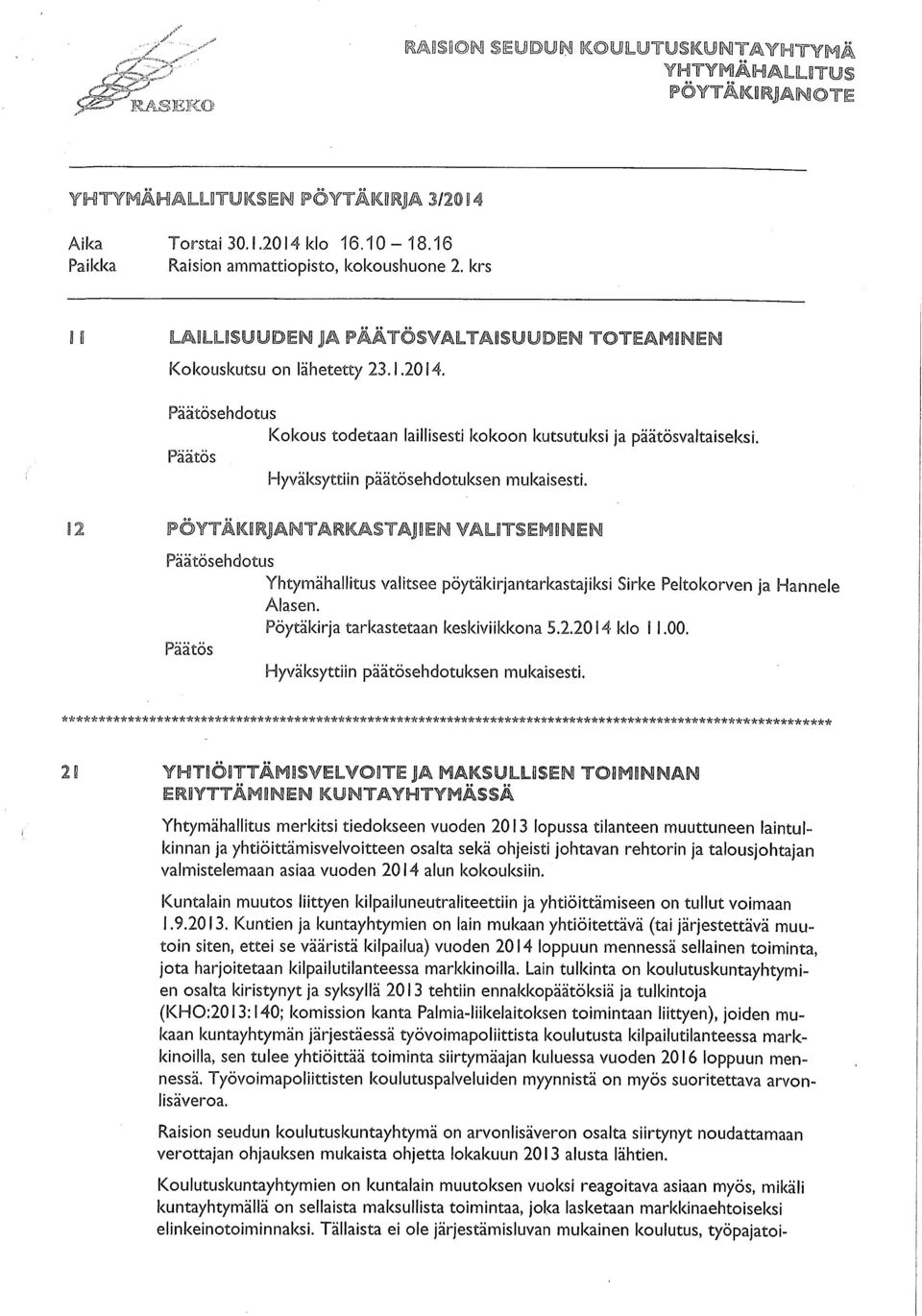 Päätös Hyväksyttiin päätösehdotuksen mukaisesti. 12 YTÄ1(11 J TAFKASTAJDEN VALOTSEMONE Päätösehdotus Päätös Yhtymähallitus valitsee pöytäkirjantarkastajiksi Sirke Peltokorven ja Hannele Alasen.