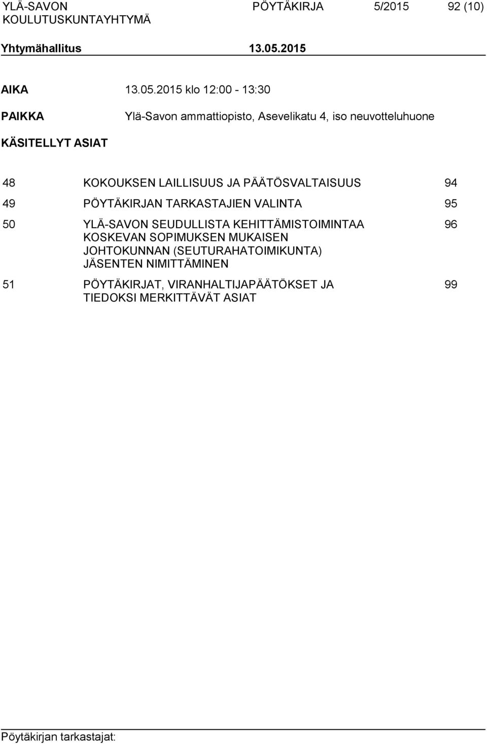 2015 klo 12:00-13:30 PAIKKA Ylä-Savon ammattiopisto, Asevelikatu 4, iso neuvotteluhuone KÄSITELLYT ASIAT 48