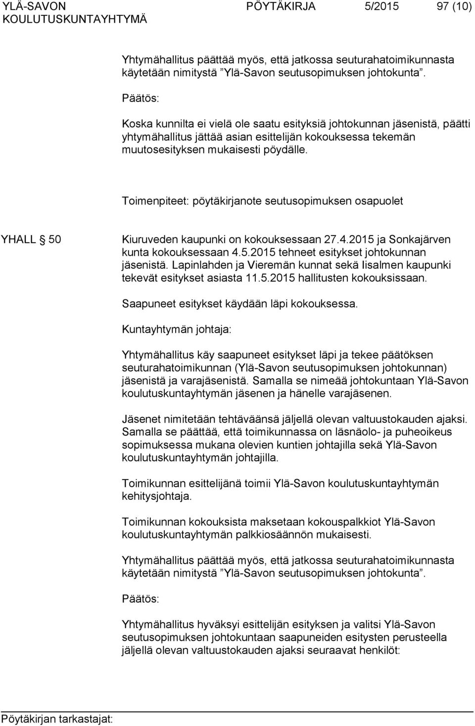 Toimenpiteet: pöytäkirjanote seutusopimuksen osapuolet YHALL 50 Kiuruveden kaupunki on kokouksessaan 27.4.2015 ja Sonkajärven kunta kokouksessaan 4.5.2015 tehneet esitykset johtokunnan jäsenistä.