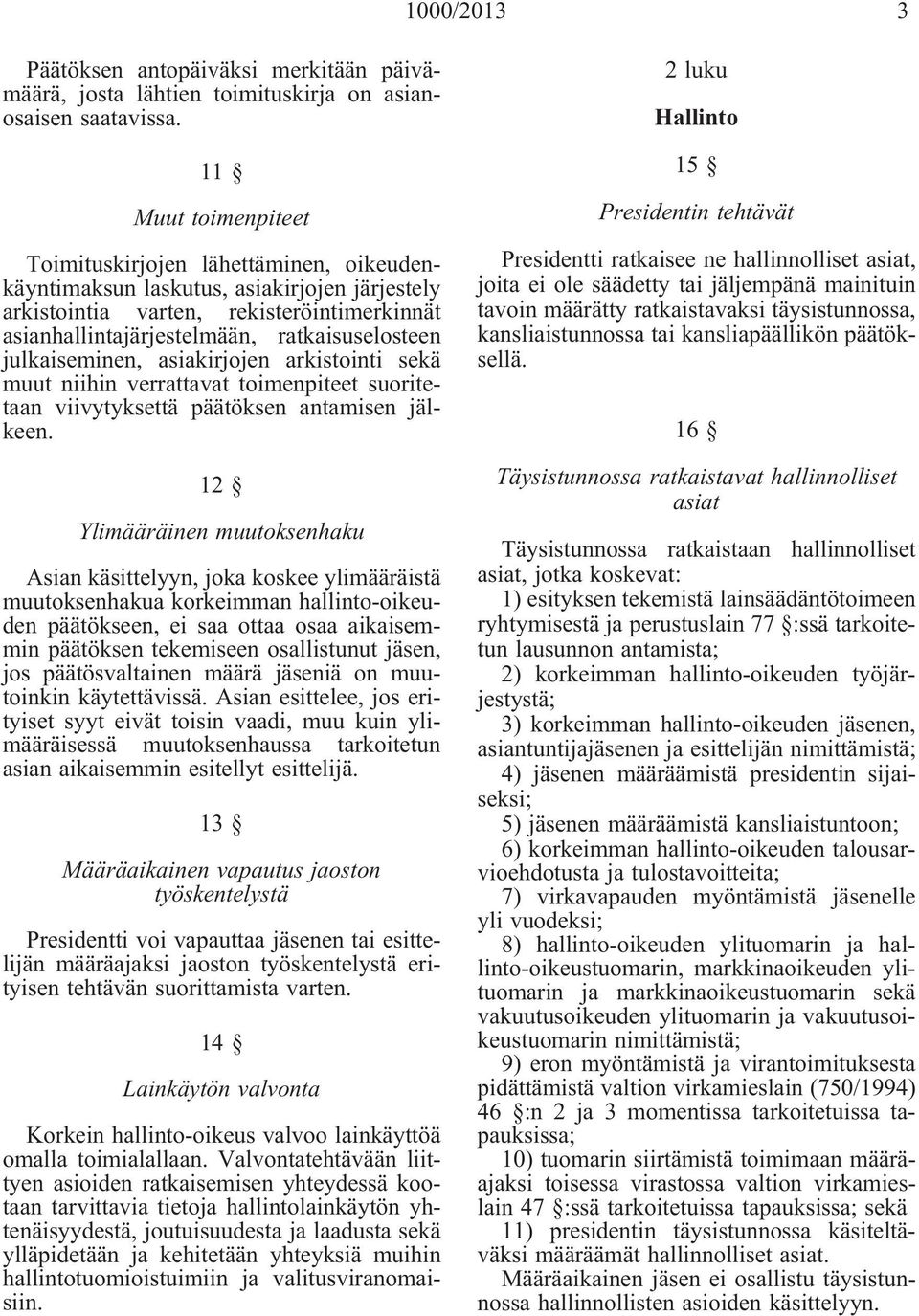 julkaiseminen, asiakirjojen arkistointi sekä muut niihin verrattavat toimenpiteet suoritetaan viivytyksettä päätöksen antamisen jälkeen.