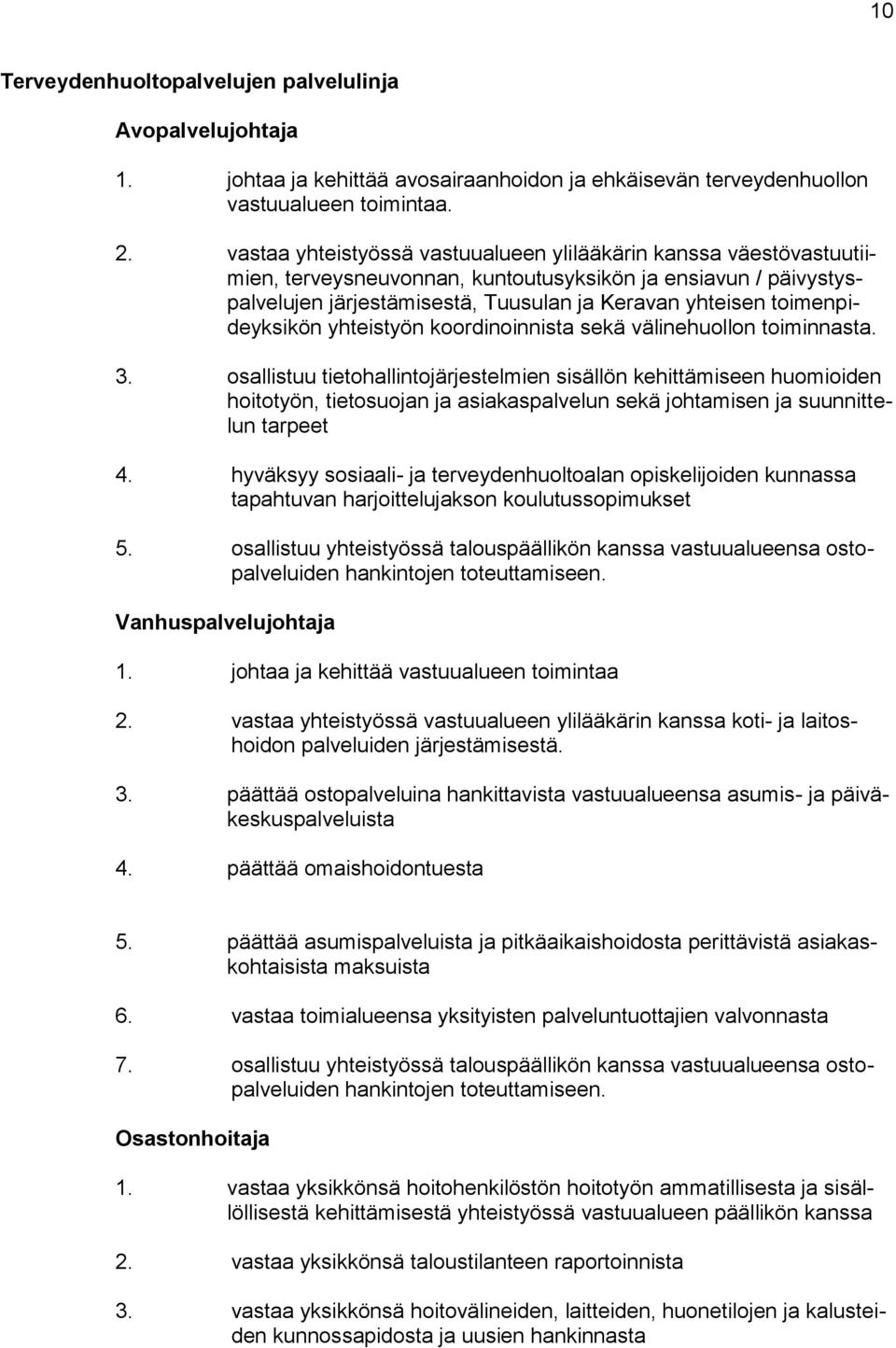 toimenpideyksikön yhteistyön koordinoinnista sekä välinehuollon toiminnasta. 3.