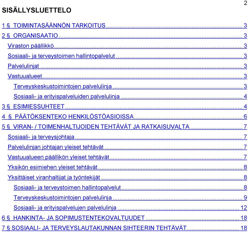 .. 6 5 VIRAN- / TOIMENHALTIJOIDEN TEHTÄVÄT JA RATKAISUVALTA... 7 Sosiaali- ja terveysjohtaja... 7 Palvelulinjan johtajan yleiset tehtävät... 7 Vastuualueen päällikön yleiset tehtävät.