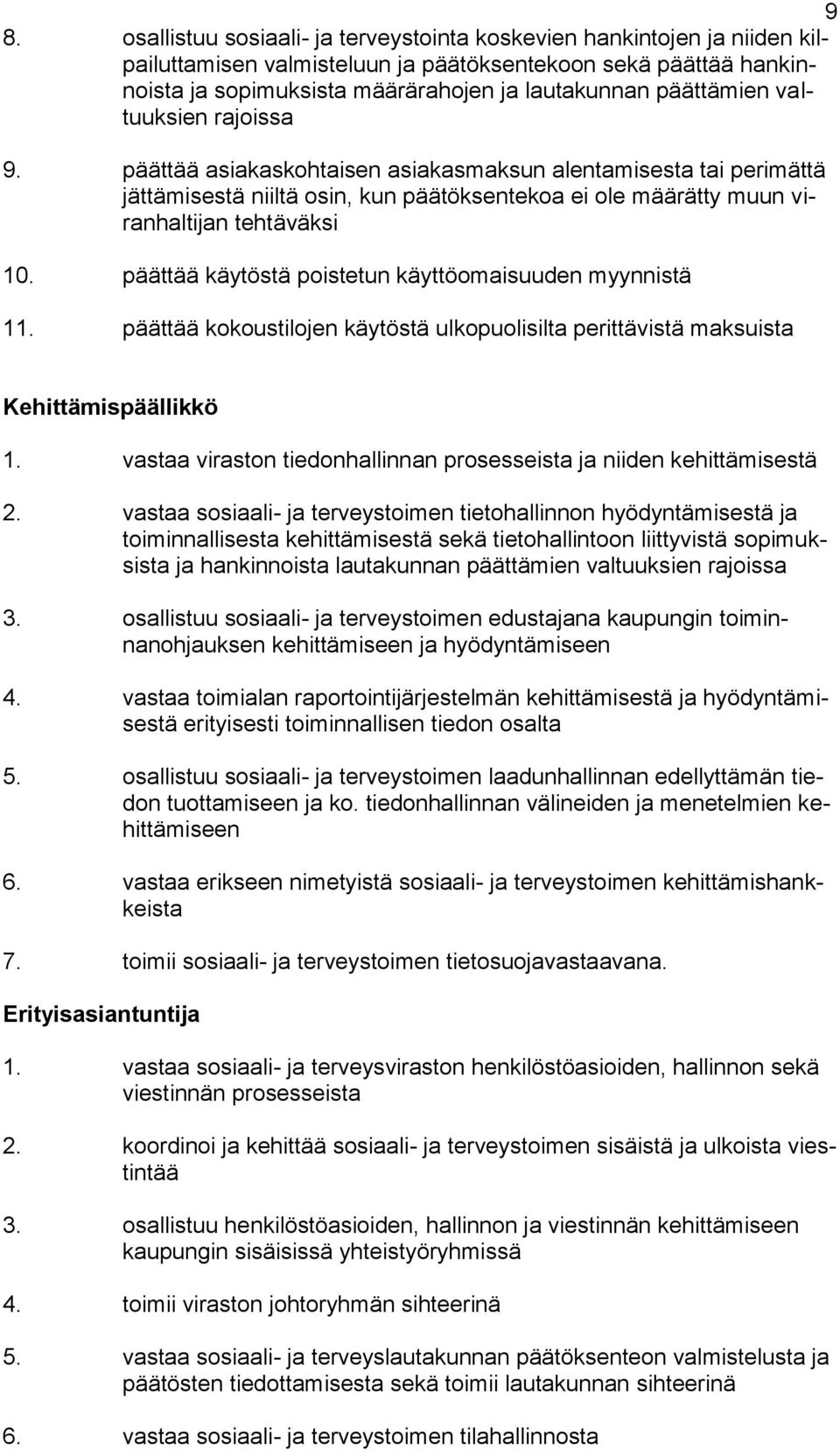 päättää käytöstä poistetun käyttöomaisuuden myynnistä 11. päättää kokoustilojen käytöstä ulkopuolisilta perittävistä maksuista Kehittämispäällikkö 1.
