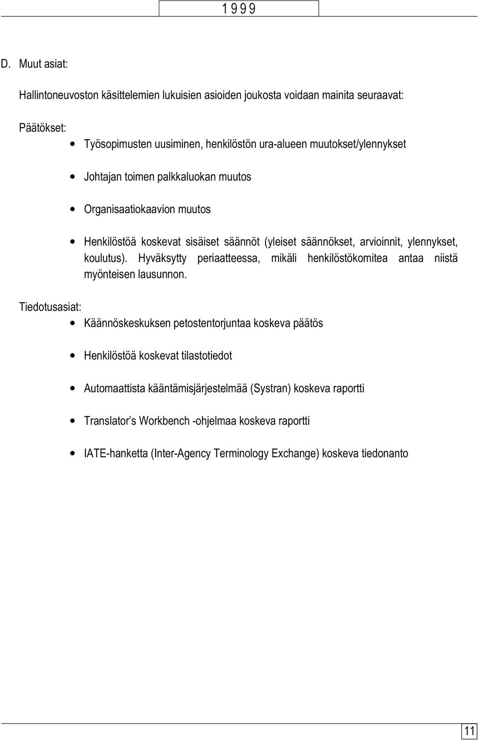 Hyväksytty periaatteessa, mikäli henkilöstökomitea antaa niistä myönteisen lausunnon.