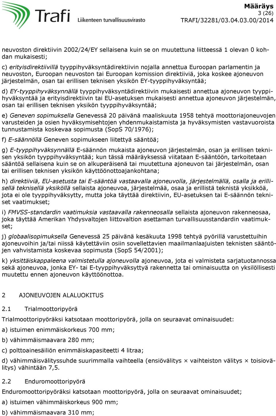 EY-tyyppihyväksynnällä tyyppihyväksyntädirektiivin mukaisesti annettua ajoneuvon tyyppihyväksyntää ja erityisdirektiivin tai EU-asetuksen mukaisesti annettua ajoneuvon järjestelmän, osan tai