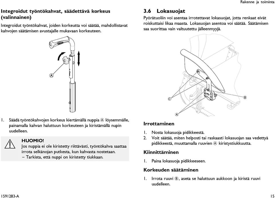 Säätämisen saa suorittaa vain valtuutettu jälleenmyyjä. A 1. Säädä työntökahvojen korkeus kiertämällä nuppia A löysemmälle, painamalla kahvan haluttuun korkeuteen ja kiristämällä nupin uudelleen.