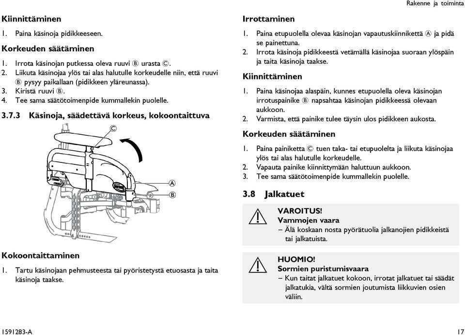 3 Käsinoja, säädettävä korkeus, kokoontaittuva C A B Irrottaminen 1. Paina etupuolella olevaa käsinojan vapautuskiinnikettä A ja pidä se painettuna. 2.